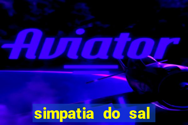 simpatia do sal grosso para afastar rival